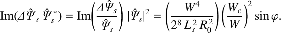 $\displaystyle {\rm Im}({\mit\Delta\hat{\Psi}}_s\,\hat{\mit\Psi}_s^{\,\ast}) = {...
...{W^4}{2^8\,L_s^{\,2}\,R_0^{\,2}}\right)\left(\frac{W_c}{W}\right)^2\sin\varphi.$