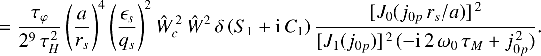 $\displaystyle = \frac{\tau_\varphi}{2^9\,\tau_H^{\,2}}\left(\frac{a}{r_s}\right...
...)]^{\,2}}{[J_1(j_{0p})]^{\,2}\,(-{\rm i}\,2\,\omega_0\,\tau_M + j_{0p}^{\,2})}.$