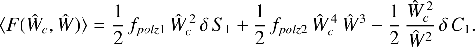 $\displaystyle \langle F(\hat{W}_c,\hat{W})\rangle = \frac{1}{2}\,f_{polz1}\,\ha...
...c^{\,4}\,\hat{W}^3-\frac{1}{2}\,\frac{\hat{W}_c^{\,2}}{\hat{W}^2}\,\delta\,C_1.$