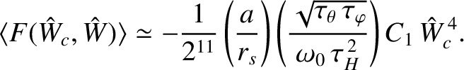 $\displaystyle \langle F(\hat{W}_c,\hat{W})\rangle \simeq -\frac{1}{2^{11}}\left...
...\tau_\theta\,\tau_\varphi}}{\omega_0\,\tau_H^{\,2}}\right)C_1\,\hat{W}_c^{\,4}.$