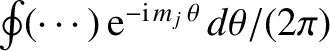 $\oint(\cdots)\, {\rm e}^{-{\rm i}\,m_j\,\theta}\,d\theta/(2\pi)$