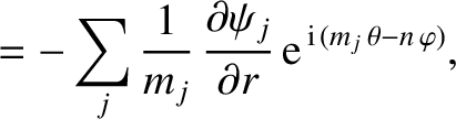 $\displaystyle = - \sum_j\frac{1}{m_j}\,\frac{\partial\psi_j}{\partial r}\,{\rm e}^{\,{\rm i}\,(m_j\,\theta-n\,\varphi)},$