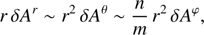 $\displaystyle r\,\delta A^{r}\sim r^2\,\delta A^{\theta} \sim \frac{n}{m}\,r^2\,\delta A^{\varphi},$