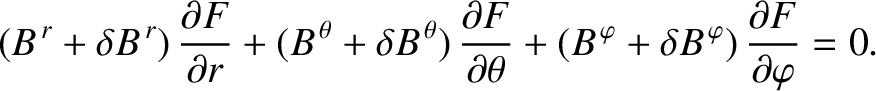 $\displaystyle (B^{\,r}+\delta B^{\,r})\,\frac{\partial F}{\partial r} + (B^{\,\...
...+ (B^{\,\varphi}+\delta B^{\,\varphi})\,\frac{\partial F}{\partial \varphi} =0.$