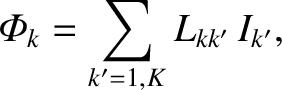 $\displaystyle {\mit\Phi}_k = \sum_{k'=1,K}L_{kk'}\,I_{k'},$