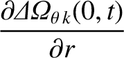 $\displaystyle \frac{\partial{\mit\Delta\Omega}_{\theta\,k}(0,t)}{\partial r}$