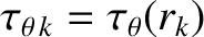 $\tau_{\theta\,k}=\tau_\theta(r_k)$