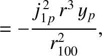 $\displaystyle = -\frac{j_{1p}^{\,2}\,r^{3}\,y_p}{r_{100}^{2}},$