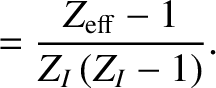 $\displaystyle = \frac{Z_{\rm eff}-1}{Z_I\,(Z_I-1)}.$