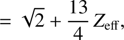 $\displaystyle = \sqrt{2} +\frac{13}{4}\,Z_{\rm eff},$