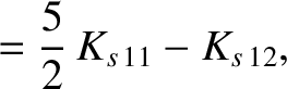 $\displaystyle = \frac{5}{2}\,K_{s\,11}- K_{s\,12},$