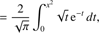 $\displaystyle = \frac{2}{\sqrt{\pi}}\int_0^{x^2}\!\sqrt{t}\,{\rm e}^{-t}\,dt,$