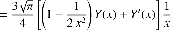 $\displaystyle = \frac{3\!\sqrt{\pi}}{4}\left[\left(1-\frac{1}{2\,x^{2}}\right)Y(x)+Y'(x)\right]\frac{1}{x}$