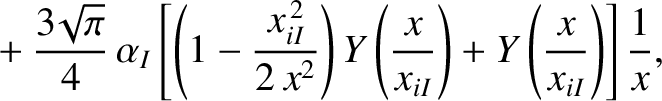 $\displaystyle \phantom{=}+\frac{3\!\sqrt{\pi}}{4}\,\alpha_I\left[\left(1-\frac{...
...left(\frac{x}{x_{iI}}\right)
+Y\left(\frac{x}{x_{iI}}\right)\right]\frac{1}{x},$