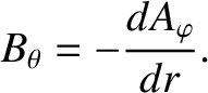 $\displaystyle B_\theta = -\frac{dA_\varphi}{dr}.$