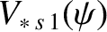 $\displaystyle V_{\ast\,s\,1}(\psi)$