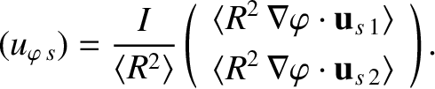 $\displaystyle (u_{\varphi\,s}) = \frac{I}{\langle R^2\rangle}\left(\begin{array...
...[0.5ex]
\langle R^2\,\nabla\varphi\cdot{\bf u}_{s\,2}\rangle\end{array}\right).$