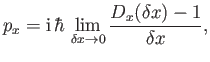 $\displaystyle p_x = {\rm i}\,\hbar\, \lim_{\delta x\rightarrow 0}\frac{D_x(\delta x)-1} {\delta x},$