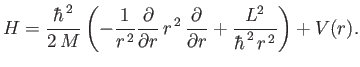$\displaystyle H= \frac{\hbar^{\,2}}{2\,M}\left(- \frac{1}{r^{\,2}}\frac{\partia...
...,\frac{\partial}{\partial r} + \frac{L^2}{\hbar^{\,2}\, r^{\,2}}\right) + V(r).$
