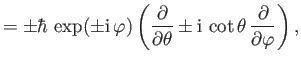 $\displaystyle = \pm \hbar\,\exp(\pm{\rm i}\,\varphi)\left(\frac{\partial}{\partial\theta} \pm{\rm i} \,\cot\theta\,\frac{\partial}{\partial\varphi}\right),$