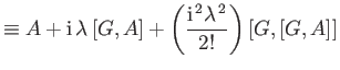 $\displaystyle \equiv A + {\rm i} \,\lambda\, [G,A] + \left(\frac{{\rm i}^{\,2} \lambda^{\,2}}{2!}\right) [G, [G,A]]$