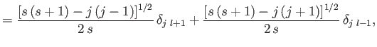 $\displaystyle = \frac{[s\,(s+1) - j\,(j-1)]^{1/2} }{2\,s}\,\delta_{j\,\, l+1}+ \frac{[s\,(s+1) - j\,(j+1)]^{1/2} }{2\,s}\,\delta_{j\,\, l-1},$
