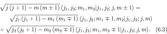 \begin{multline}
\sqrt{j\,(j+1)- m\,(m\pm 1)}\,\langle j_1, j_2; m_1, m_2\vert j...
...mp 1)}\,\langle j_1, j_2; m_1, m_2\mp 1\vert j_1,j_2;j, m\rangle.
\end{multline}