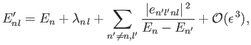 $\displaystyle E_{nl}' = E_n + \lambda_{n\,l} + \sum_{n'\neq n, l'} \frac{\vert e_{n'l'nl}\vert^{\,2}}{E_n - E_{n'}} + {\cal O}(\epsilon^{\,3}),$
