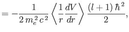 $\displaystyle =- \frac{1}{2\,m_e^{\,2}\,c^{\,2}} \left\langle \frac{1}{r}\frac{dV}{dr} \right\rangle \frac{(l+1)\,\hbar^{\,2}}{2},$