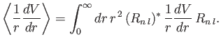 $\displaystyle \left\langle \frac{1}{r}\frac{dV}{dr} \right\rangle = \int_0^\infty dr\, r^{\,2}\,(R_{n\,l})^\ast \,\frac{1}{r}\frac{dV}{dr}\, R_{n\,l}.$