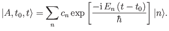 $\displaystyle \vert A, t_0, t\rangle = \sum_n c_n \exp\left[\frac{-{\rm i}\,E_n \,(t-t_0)}{\hbar}\right]\vert n\rangle.$