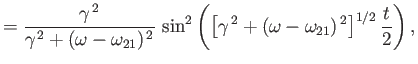 $\displaystyle = \frac{\gamma^{\,2}}{ \gamma^{\,2} + (\omega-\omega_{21})^{\,2}}...
...\left[\gamma^{\,2}+ (\omega-\omega_{21})^{\,2}\right]^{1/2} \frac{t}{2}\right),$