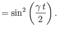 $\displaystyle = \sin^2 \left(\frac{\gamma \,t}{2} \right).$