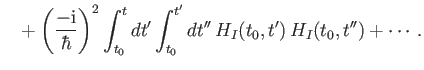 $\displaystyle \phantom{=}+ \left(\frac{-{\rm i}}{\hbar}\right)^2 \int_{t_0}^t dt' \int_{t_0}^{t'} dt''\, H_I(t_0, t' )\,H_I(t_0, t'' ) + \cdots.$