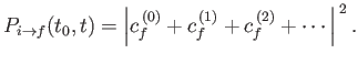 $\displaystyle P_{i\rightarrow f} (t_0, t) = \left\vert c_f^{\,(0)} + c_f^{\,(1)} + c_f^{\,(2)} +\cdots\right\vert^{\,2}.$
