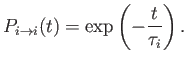 $\displaystyle P_{i\rightarrow i}(t) = \exp\left(-\frac{t}{\tau_i}\right).$