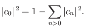$\displaystyle \vert c_0\vert^{\,2} = 1-\sum_{n>0}\vert c_n\vert^{\,2}.$