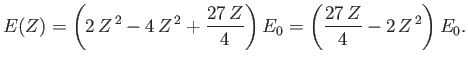 $\displaystyle E(Z) = \left(2\,Z^{\,2} - 4\,Z^{\,2}+\frac{27\,Z}{4}\right)E_0 =\left(\frac{27\,Z}{4}-2\,Z^{\,2}\right)E_0.$