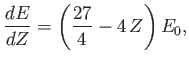 $\displaystyle \frac{dE}{dZ} = \left(\frac{27}{4}-4\,Z\right) E_0,$