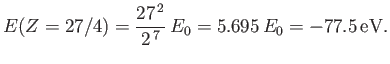 $\displaystyle E(Z=27/4) = \frac{27^{\,2}}{2^{\,7}}\,E_0 = 5.695\,E_0=-77.5\,{\rm eV}.$