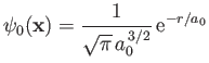 $\displaystyle \psi_0({\bf x}) = \frac{1}{\sqrt{\pi}\,a_0^{\,3/2}}\,{\rm e}^{-r/a_0}$