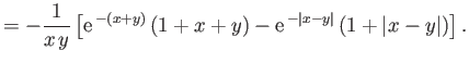 $\displaystyle = - \frac{1}{x\,y}\left[{\rm e}^{\,-(x+y)}\,(1+x+y) - {\rm e}^{\,-\vert x-y\vert}\,(1+\vert x-y\vert)\right].$
