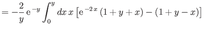 $\displaystyle = - \frac{2}{y}\,{\rm e}^{\,-y}\int_0^y dx\,x\left[{\rm e}^{\,-2\,x}\,(1+y+x)- (1+y-x)\right]$