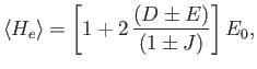 $\displaystyle \langle H_e\rangle = \left[1+ 2\,\frac{(D\pm E)}{(1\pm J)}\right] E_0,$