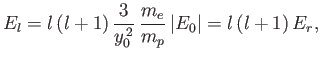 $\displaystyle E_l = l\,(l+1)\,\frac{3}{y_0^{\,2}}\,\frac{m_e}{m_p}\,\vert E_0\vert=l\,(l+1)\,E_r,$