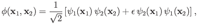 $\displaystyle \phi({\bf x}_1,{\bf x}_2)=\frac{1}{\sqrt{2}}\left[\psi_1({\bf x}_1)\,\psi_2({\bf x}_2)+\epsilon\,\psi_2({\bf x}_1)\,\psi_1({\bf x}_2)\right],
$