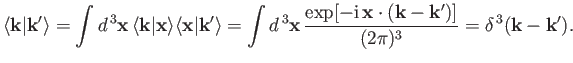 $\displaystyle \langle {\bf k}\vert{\bf k}'\rangle =\int d^{\,3} {\bf x}\, \lang...
...f x}\cdot({\bf k} -{\bf k}')]} {(2\pi )^3} = \delta^{\,3} ({\bf k} - {\bf k'}).$