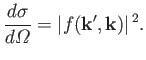$\displaystyle \frac{d\sigma}{d {\mit\Omega}} = \vert f({\bf k}', {\bf k})\vert^{\,2}.$
