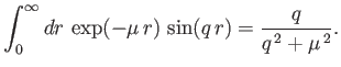 $\displaystyle \int_0^\infty dr\, \exp(-\mu \,r) \,\sin(q\,r) = \frac{q}{q^{\,2}+\mu^{\,2}}.$
