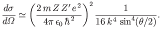 $\displaystyle \frac{d\sigma}{d{\mit\Omega}} \simeq \left(\frac{2\,m \,Z\, Z'\, ...
...,\epsilon_0\,\hbar^{\,2}}\right)^2 \frac{1}{ 16 \,k^{\,4}\, \sin^4( \theta/2)}.$
